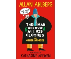 KNYGA Ahlberg Allan Man Who Wore All His Clothes and Other Stories: A brilliantly funny early reader from the legendary author of FUNNYBONES and EACH PEACH PEAR PLUM: four books in one!