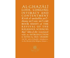 KNYGA al-Ghazali, Abu Hamid Al-Ghazali on Love, Longing, Intimacy and Contentment: Book XXXVI of the Revival of the Religious Sciences