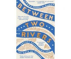 KNYGA Al-Rashid, Moudhy Between Two Rivers: 'A WONDERFUL READ' -- TOM HOLLAND