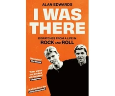 KNYGA Alan Edwards I Was There, Dispatches from a Life in Rock and Roll