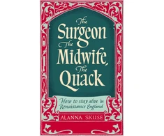 KNYGA Alanna Skuse Surgeon, The Midwife, The Quack, How to Stay Alive in Renaissance England