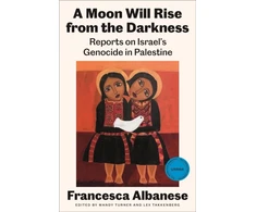 KNYGA Albanese, Francesca Moon Will Rise from the Darkness: Reports on Israel's Genocide in Palestine