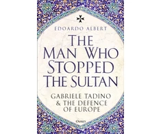 KNYGA Albert, Edoardo Man Who Stopped the Sultan: Gabriele Tadino and the Defence of Europe