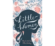 KNYGA Alcott Louisa May Little Women: Illustrated by Ella Bailey