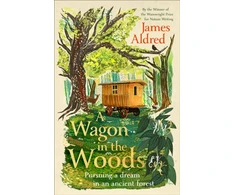 KNYGA Aldred, James Wagon in the Woods: Pursuing a dream in an ancient forest