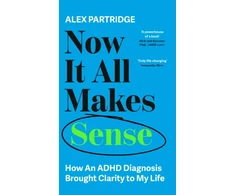 KNYGA Alex Partridge Now It All Makes Sense - How An ADHD Diagnosis Changed My Life, The Sunday Times Bestseller from the Founder of LadBible and UniLad