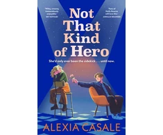 KNYGA Alexia Casale Not That Kind Of Hero, A heart-stopping teen romance for fans of Alice Oseman and Judy Blume