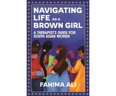 KNYGA Ali Fahima Navigating Life as a Brown Girl: A therapist’s guide for South Asian women