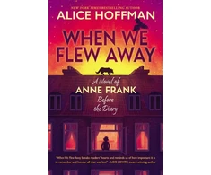 KNYGA Alice Hoffman When We Flew Away: A Novel of Anne Frank, Before the Diary