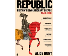KNYGA Alice Hunt Republic, Britain’s Revolutionary Decade, 1649–1660