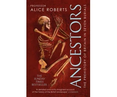 KNYGA Alice M Roberts Ancestors, A prehistory of Britain in seven burials