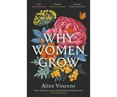 KNYGA Alice Vincent Why Women Grow, Stories of Soil, Sisterhood and Survival