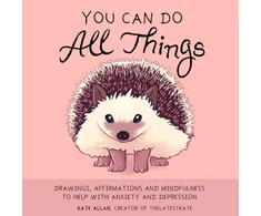 KNYGA Allan, Kate You Can Do All Things: Drawings, Affirmations and Mindfulness to Help With Anxiety and Depression (Cute Little Gift for Women, Self Care Affirmations)
