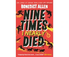 KNYGA Allen, Benedict Nine Times I Nearly Died: A gripping read for boys and girls who love action and adventure aged 8, 9, 10, 11, 12