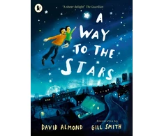 KNYGA Almond, David Way to the Stars: A joyful picture book about the power of the imagination and the bond between father and son, from the award-winning author of SKELLIG
