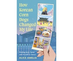 KNYGA Amelia, Alice How Korean Corn Dogs Changed My Life: Finding love, fame and myself in Seoul