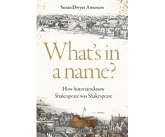 KNYGA Amussen Susan Dwyer What's in a name?: How historians know Shakespeare was Shakespeare