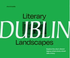 KNYGA Ana Kinsella Literary Landscapes: Dublin, Explore the City’s Vibrant Legacy, Where Every Street Tells a Story