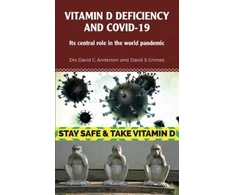 KNYGA Anderson, Dr David C; Grimes, Dr David S Vitamin D Deficiency and Covid-19: Its Central Role in a World Pandemic