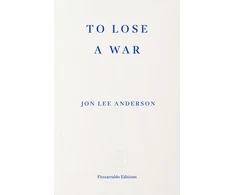 KNYGA Anderson, Jon Lee To Lose a War: The Fall and Rise of the Taliban