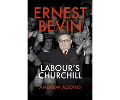 KNYGA Andrew Adonis Ernest Bevin, Labour's Churchill