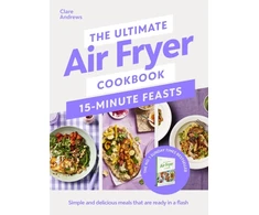 KNYGA Andrews Clare Ultimate Air Fryer Cookbook 15 Minute Feasts: Simple and delicious meals that are ready in a flash