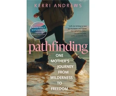 KNYGA Andrews Kerri Pathfinding: One Mother's Journey from Wilderness to Freedom - from the author of Wanderers
