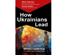 KNYGA Andrusiv, Viktor How Ukrainians Lead: Military Leadership in a David and Goliath War