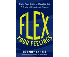 KNYGA Anhalt Dr Emily Flex Your Feelings: Train Your Brain to Develop the 7 Traits of Emotional Fitness