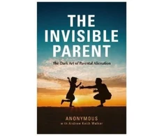 KNYGA ANONYMOUS INVISIBLE PARENT: The Dark Art of Parental Alienation