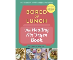 KNYGA Anthony, Nathan Bored of Lunch: The Healthy Air Fryer Book: Calorie-counted, budget &amp; time-saving air fryer recipes