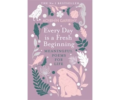 KNYGA Aoibhin Garrihy Every Day is a Fresh Beginning: The Number 1 Bestseller, Meaningful Poems for Life