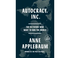 KNYGA Applebaum Anne Autocracy, Inc: The Dictators Who Want to Run the World