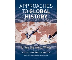 KNYGA Felipe Fernandez Armesto Approaches to Global History: To See the World Whole