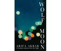 KNYGA Arifa Akbar Wolf Moon, A Woman's Journey into the Night