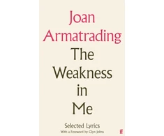 KNYGA Armatrading, Joan Weakness in Me: The Selected Lyrics of Joan Armatrading