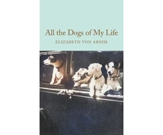 KNYGA Arnim, Elizabeth von All the Dogs of My Life