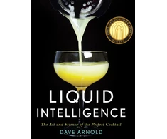 KNYGA Arnold, Dave Liquid Intelligence: The Art and Science of the Perfect Cocktail