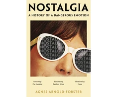 KNYGA Agnes Arnold Forster Arnold Forster Agnes Nostalgia: A History of a Dangerous Emotion
