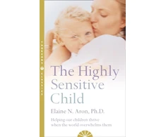 KNYGA Elaine N Aron Aron Elaine N Highly Sensitive Child: Helping Our Children Thrive When the World Overwhelms Them