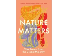 KNYGA Arshi, Mona; Woolf, Karen McCarthy Nature Matters: Vital Poems from the Global Majority
