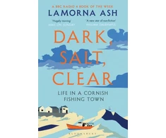 KNYGA Ash, Lamorna Dark, Salt, Clear: Life in a Cornish Fishing Town - A BBC Radijas 4 BOOK OF THE WEEK