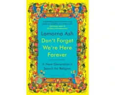 KNYGA Ash, Lamorna Don't Forget We're Here Forever: A New Generation's Search for Religion
