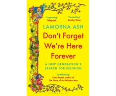KNYGA Ash Lamorna Don't Forget We're Here Forever: A New Generation's Search for Religion