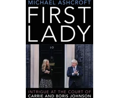 KNYGA Michael Ashcroft Ashcroft Michael First Lady: Intrigue at the Court of Carrie and Boris Johnson