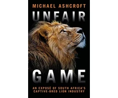 KNYGA Ashcroft Michael Unfair Game: An expose of South Africa's captive-bred lion industry