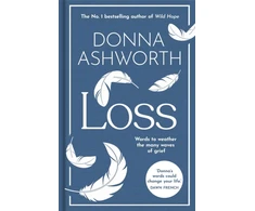 KNYGA Ashworth, Donna Loss: The New Collection: Words to weather the many waves of grief from the No. 1 Sunday Times Bestseller