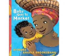 KNYGA Atinuke Baby Goes to Market: The multi-award-winning picture book in BOARD BOOK edition! A fun read aloud to share with children learning to count.