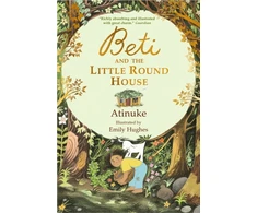 KNYGA Atinuke Beti and the Little Round House: "These richly absorbing 6+ stories are illustrated with great charm." GUARDIAN