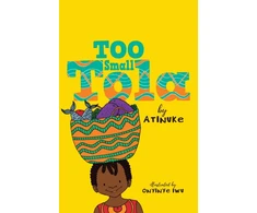 KNYGA Atinuke Too Small Tola: Charming and funny family stories set in modern day Nigeria, perfect for emerging readers, by an acclaimed African storyteller